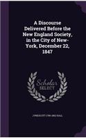 Discourse Delivered Before the New England Society, in the City of New-York, December 22, 1847