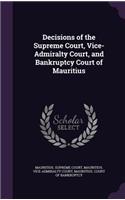 Decisions of the Supreme Court, Vice-Admiralty Court, and Bankruptcy Court of Mauritius