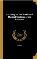 An Essay on the Poetic and Musical Customs of the Ancients;
