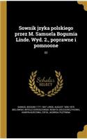 Sownik jzyka polskiego przez M. Samuela Bogumia Linde. Wyd. 2., poprawne i pomnoone; 02