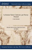 La Fontaine Sainte-Catherine: Par Ducray-Duminil; Tome Premier