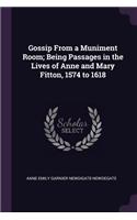 Gossip From a Muniment Room; Being Passages in the Lives of Anne and Mary Fitton, 1574 to 1618