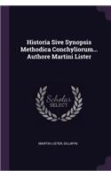 Historia Sive Synopsis Methodica Conchyliorum... Authore Martini Lister