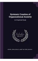 Systemic Creation of Organizational Anxiety