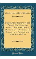 Memorandum Relative to the Present Position of the Ontario, Simcoe and Huron Railroad Union Company, and Suggestive of Parliamentary Measures of Relief (Classic Reprint)