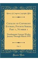 Catalog of Copyright Entries, Fourth Series, Part 1, Number 1, Vol. 1: Nondramatic Literary Works; January Through March 1978 (Classic Reprint)