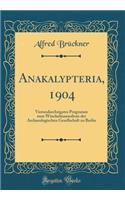 Anakalypteria, 1904: Vierundsechzigstes Programm Zum Winckelmannsfeste Der Archaeologischen Gesellschaft Zu Berlin (Classic Reprint)