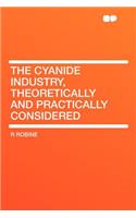 The Cyanide Industry, Theoretically and Practically Considered