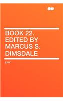 Book 22. Edited by Marcus S. Dimsdale