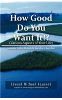 How Good Do You Want It?