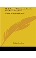 The Influence Of Local Attachment, With Respect To Home: A Poem, In Seven Books (1810)