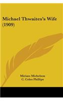 Michael Thwaites's Wife (1909)