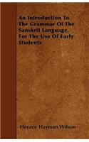 An Introduction To The Grammar Of The Sanskrit Language, For The Use Of Early Students