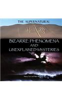 Bizarre Phenomena and Unexplained Mysteries