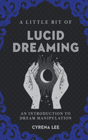 A Little Bit of Lucid Dreaming: An Introduction to Dream Manipulation(Little Bit)