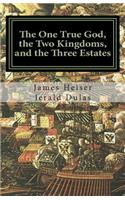 One True God, the Two Kingdoms, and the Three Estates