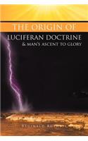 The Origin of Luciferan Doctrine & Man's Ascent to Glory