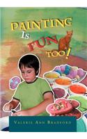 Painting Is Fun Too!
