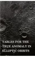 Tables for the True Anomaly in Elliptic Orbits: (English)