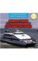 ¡Vamos a Tomar El Transbordador! / Let's Take the Ferry!