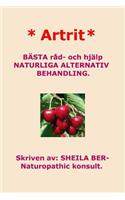* Artrit * NATURLIGA ALTERNATIV BEHANDLING. SWEDISH Edition. SHEILA BER.