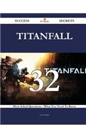 Titanfall 32 Success Secrets - 32 Most Asked Questions on Titanfall - What You Need to Know