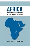 Africa, The Origin Of Life And Black The Color Of God