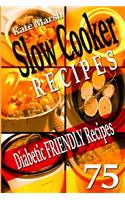 Diabetic Friendly Recipes - Slow Cooker Recipes - 75 Wonderful Recipes!