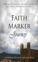 Faith Marker Journey: A Sacred Scapbooking Journey to Guide You Into a Deeper Relationship with Christ