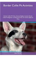 Border Collie Pit Activities Border Collie Pit Tricks, Games & Agility Includes: Border Collie Pit Beginner to Advanced Tricks, Fun Games, Agility & More