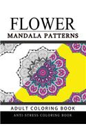 Flower Mandala Patterns Volume 1: Adult Coloring Books Anti-Stress Mandala(1 Flower Mandala Patterns)