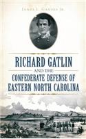 Richard Gatlin and the Confederate Defense of Eastern North Carolina