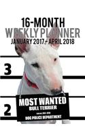 2017-2018 Weekly Planner - Most Wanted Bull Terrier: Daily Diary Monthly Yearly Calendar