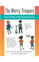 The Worry Troopers Heroic Guide to Overcoming Anxiety