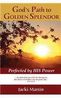 God's Path to Golden Splendor: Perfected by His Power