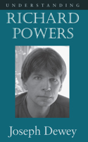 Understanding Richard Powers: (Understanding Contemporary American Literature)