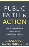 Public Faith in Action: How to Think Carefully, Engage Wisely, and Vote with Integrity