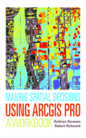 Making Spatial Decisions Using Arcgis Pro: A Workbook