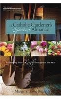 A Catholic Gardener’s Spiritual Almanac: Cultivating Your Faith Throughout the Year