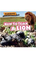 How to Track a Lion
