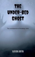 The Under-Bed Ghost: The consequences of breaking a deal.