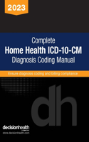 Complete Home Health ICD-10-CM Diagnosis Coding Manual, 2023