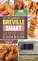 Complete Breville Smart Air Fryer Oven Cookbook: 500 Fresh and Foolproof Air Fryer Oven Recipes to Save Time and Weight Loss