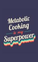 Metabolic Cooking Is My Superpower: A 6x9 Inch Softcover Diary Notebook With 110 Blank Lined Pages. Funny Vintage Metabolic Cooking Journal to write in. Metabolic Cooking Gift and Supe