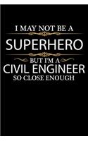 I May not be a Superhero but I'm a Civil Engineer so close enough Graduation Journal 6 x 9 120 pages Graduate notebook