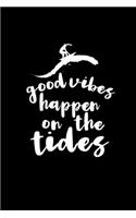 Good vibes happen on the tides Journal Notebook: 120 Pages 6"x9" Inch