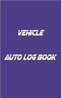 Vehicle Auto Log Book: With Variety Of Templates, Keep track of mileage, Fuel, repairs And Maintenance - Great Gift Idea.