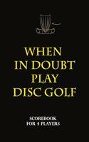 Disc Golf Scorecard - when in doubt play disc golf