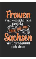 Frauen Sind Vielleicht Nicht Perfekt Aber Die Aus Sachsen Sind Verdammt Nah Dran: Sachsen & Ossi DDR Notizbuch 6'x9' Punktiert Geschenk für Sächse & Ostalgie