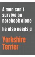 A man can't survive on notebook alone he also needs a Yorkshire Terrier